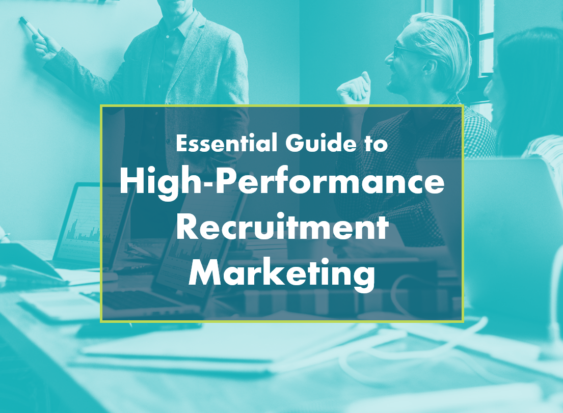 Essential Guide to High Performance Recruitment Marketing
